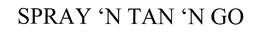 SPRAY 'N TAN 'N GO trademark