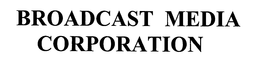 BROADCAST MEDIA CORPORATION trademark