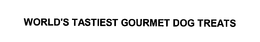 WORLD'S TASTIEST GOURMET DOG TREATS trademark