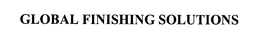GLOBAL FINISHING SOLUTIONS trademark