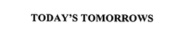 TODAY'S TOMORROWS trademark