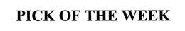 PICK OF THE WEEK trademark