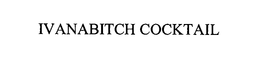 IVANABITCH COCKTAIL trademark