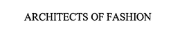 ARCHITECTS OF FASHION trademark