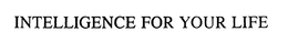 INTELLIGENCE FOR YOUR LIFE trademark