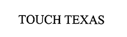 TOUCH TEXAS trademark