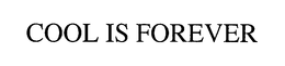 COOL IS FOREVER trademark
