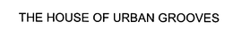 THE HOUSE OF URBAN GROOVES trademark