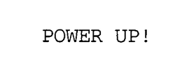 POWER UP! trademark