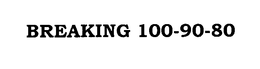 BREAKING 100-90-80 trademark