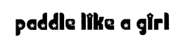 PADDLE LIKE A GIRL trademark