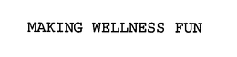 MAKING WELLNESS FUN trademark