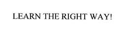 LEARN THE RIGHT WAY! trademark