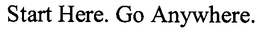 START HERE. GO ANYWHERE. trademark