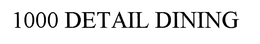 1000 DETAIL DINING trademark