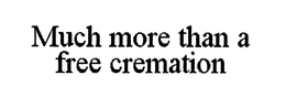 MUCH MORE THAN A FREE CREMATION trademark