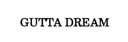 GUTTA DREAM trademark