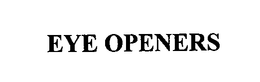 EYE OPENERS trademark