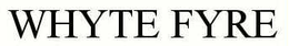 WHYTE FYRE trademark
