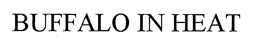 BUFFALO IN HEAT trademark