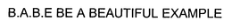 B.A.B.E. BE A BEAUTIFUL EXAMPLE trademark