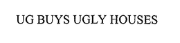 UG BUYS UGLY HOUSES trademark