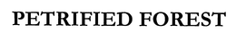 PETRIFIED FOREST trademark