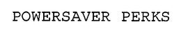 POWERSAVER PERKS trademark