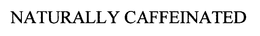 NATURALLY CAFFEINATED trademark