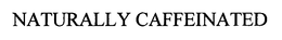 NATURALLY CAFFEINATED trademark