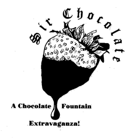SIR CHOCOLATE A CHOCOLATE FOUNTAIN EXTRAVAGANZA! trademark