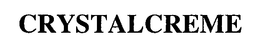 CRYSTALCREME trademark