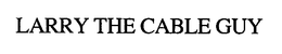 LARRY THE CABLE GUY trademark