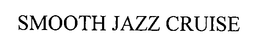 SMOOTH JAZZ CRUISE trademark