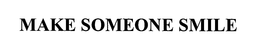 MAKE SOMEONE SMILE trademark