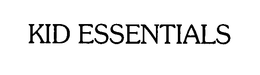 KID ESSENTIALS trademark
