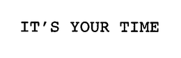 IT'S YOUR TIME trademark