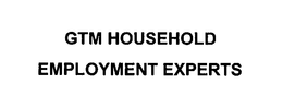 GTM HOUSEHOLD EMPLOYMENT EXPERTS trademark