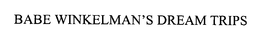 BABE WINKELMAN'S DREAM TRIPS trademark