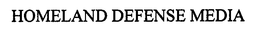 HOMELAND DEFENSE MEDIA trademark