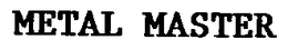 METAL MASTER trademark