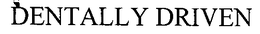 DENTALLY DRIVEN trademark