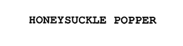 HONEYSUCKLE POPPER trademark