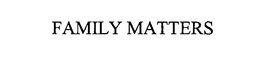 FAMILY MATTERS trademark