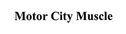 MOTOR CITY MUSCLE trademark