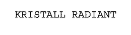KRISTALL RADIANT trademark