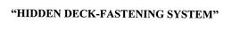 HIDDEN DECK-FASTENING SYSTEM trademark