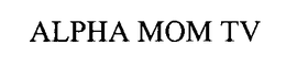 ALPHA MOM TV trademark