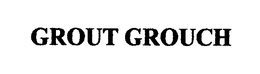 GROUT GROUCH trademark