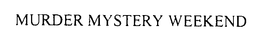 MURDER MYSTERY WEEKEND trademark